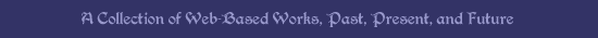A Collection of Web-Based Works, Past, Present, and Future