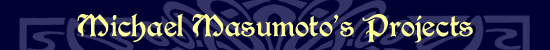 Michael Masumoto's Projects